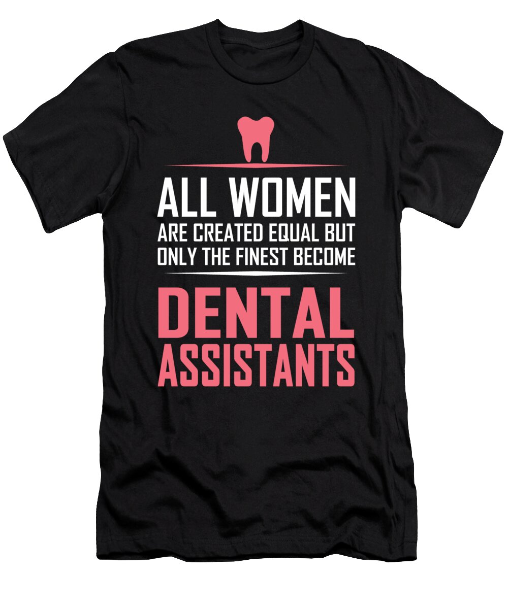 All Women Are Created Equal But Only the Finest Become Dental Assistants Jacob Zelazny T-Shirt
