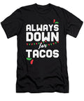 Always Down for Tacos Mexican Taco Nachos Recipe Foodies Food Lovers Gift Thomas Larch T-Shirt