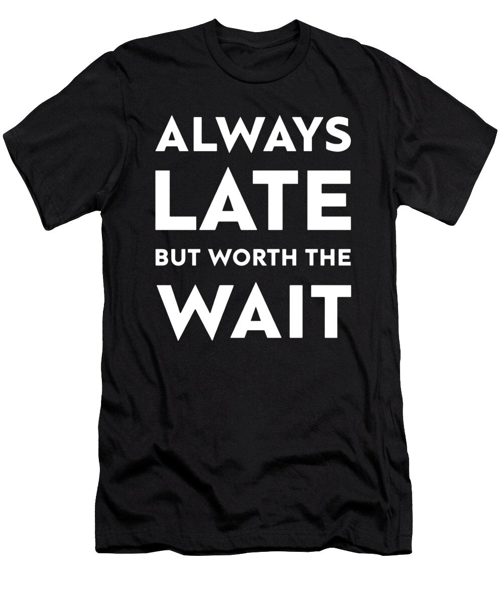 Always Late But Worth the Wait Brother Christopher Coburn T-Shirt