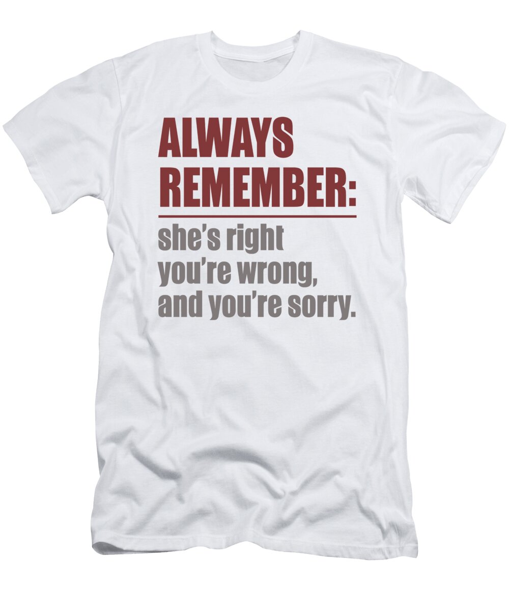 Always Remember Shes Right Youre Wrong and Youre Sorry Jacob Zelazny T-Shirt