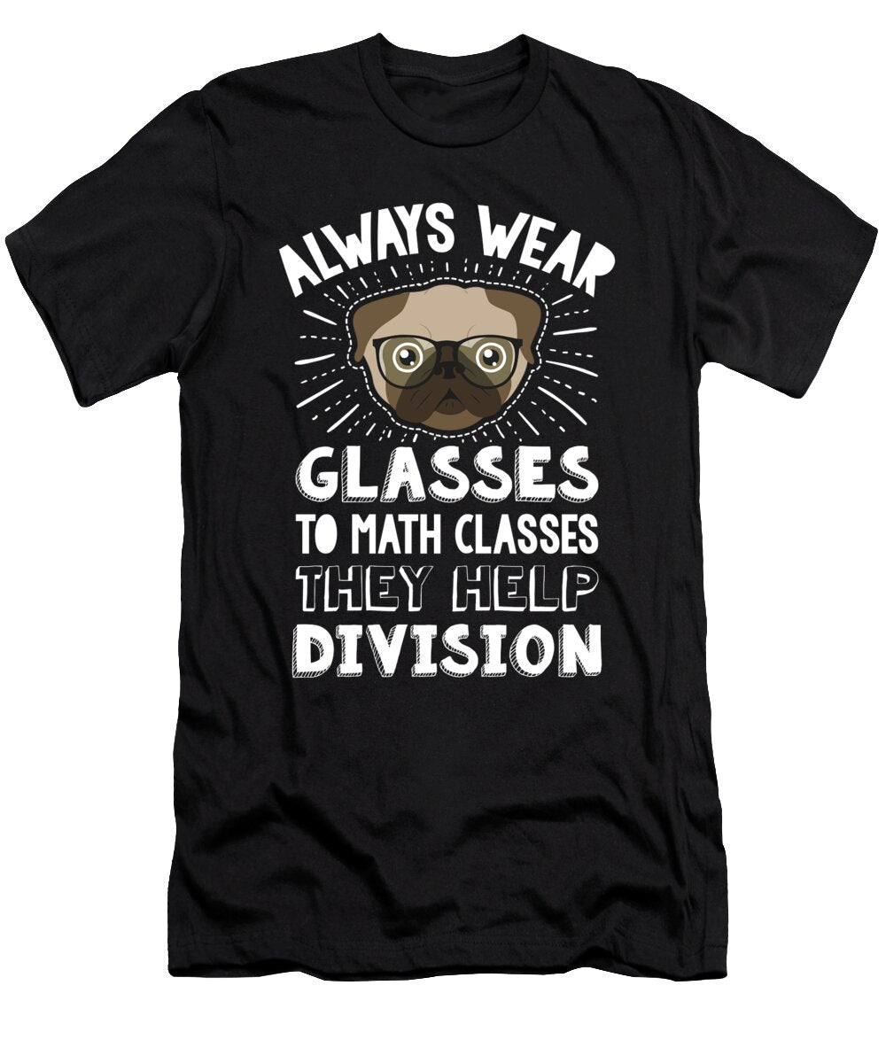 Always Wear Eyeglasses to Math Class Funny Pug Dog Noirty Designs T-Shirt