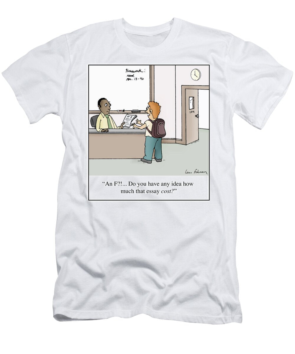 An F Do You Have Any Idea How Much That Essay Cost Loren Fishman T-Shirt