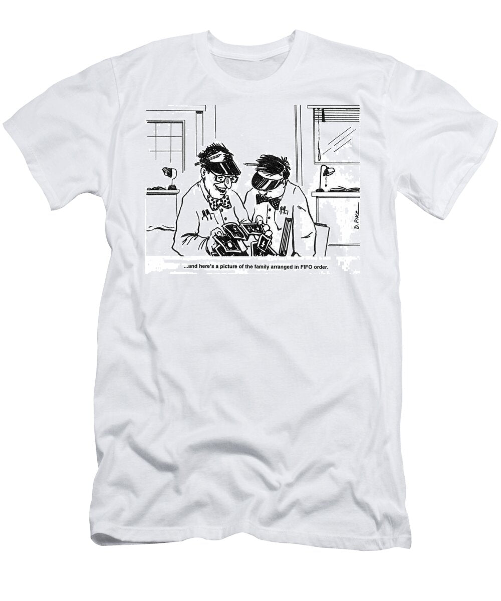 And Heres a Picture of the Family Arranged in Fifo Order Doug Pike T-Shirt
