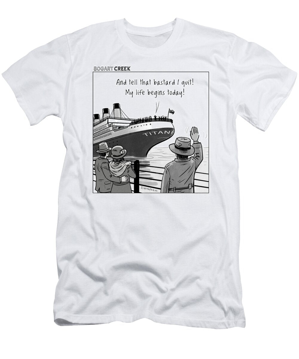 And Tell That Bd I Quit My Life Begins Today Derek Evernden T-Shirt