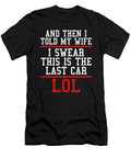 And Then I Told My Wife I Swear This Is the Last Car Lol Jacob Zelazny T-Shirt