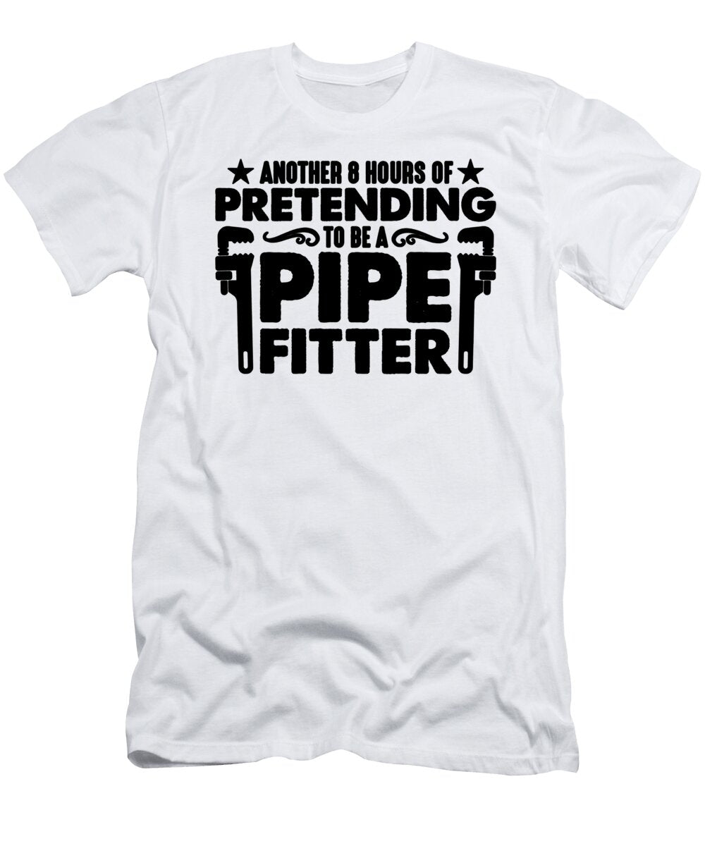 Another 8 Hours of Pipefitter Laborer Pipefitters Tshirtconcepts Marvin Poppe T-Shirt
