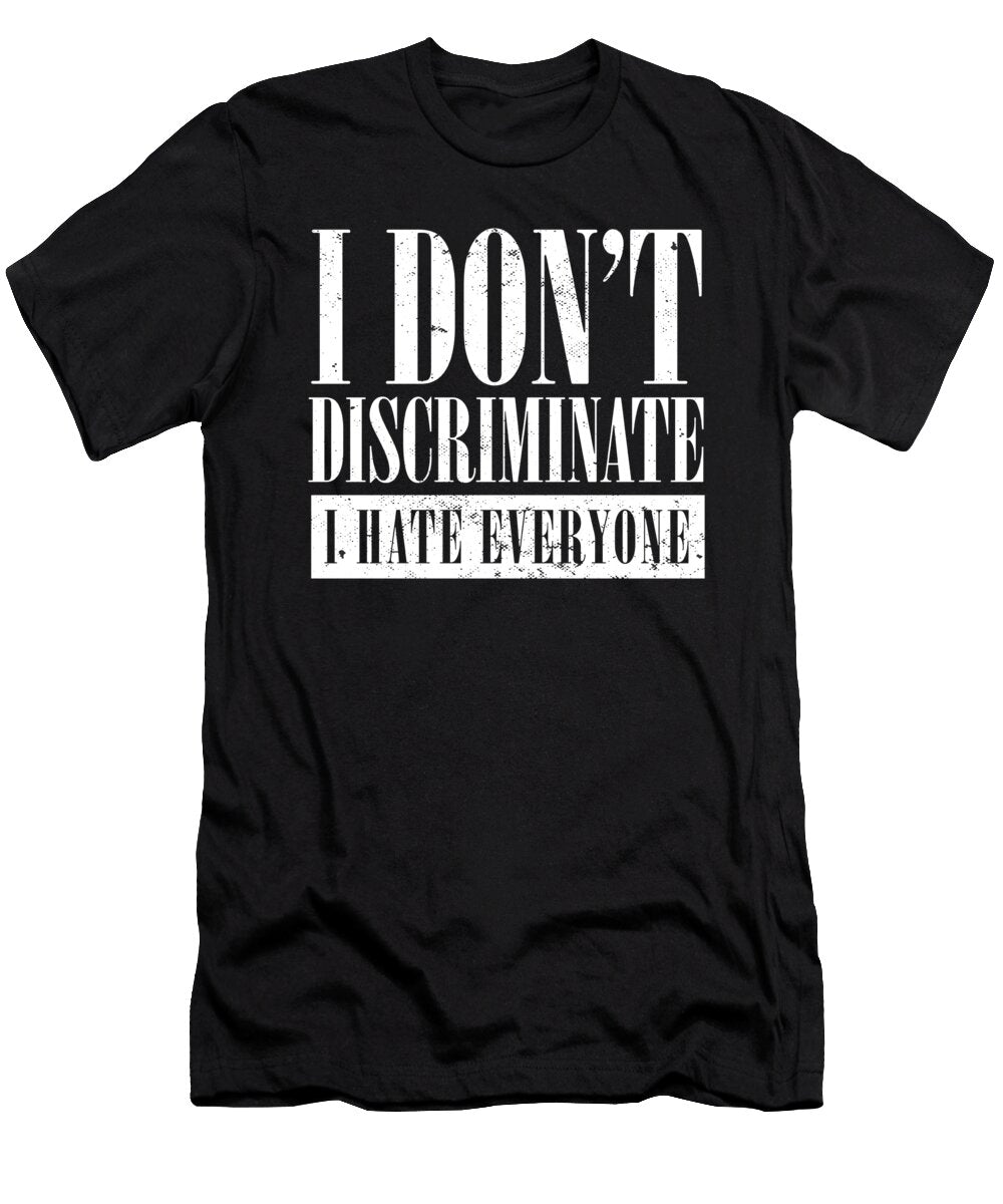 Anti Social I Dont Discriminate I Hate Everyone Maximus Designs T-Shirt