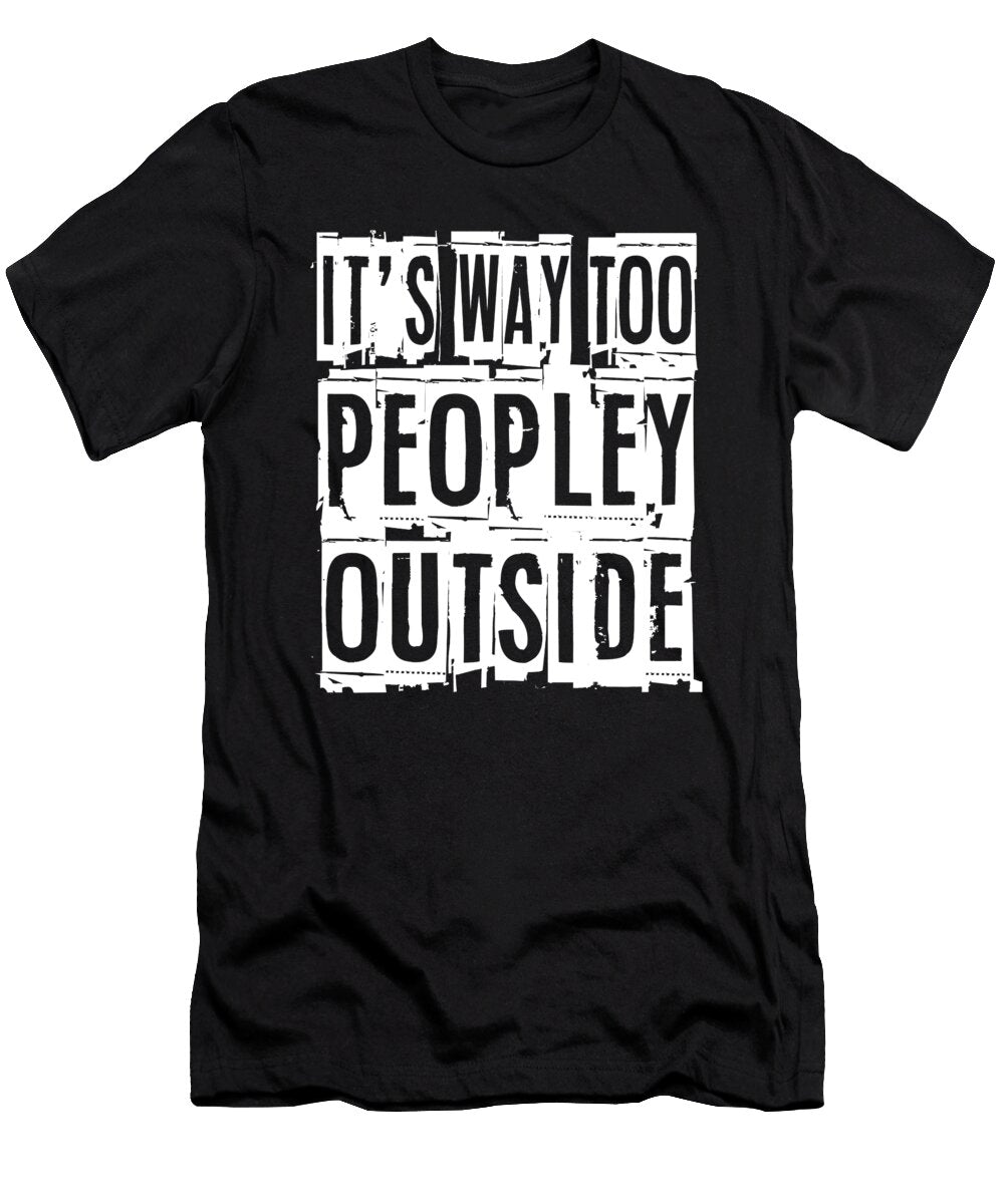 Anti Social I Introvert I Its Way Too Peopley Maximus Designs T-Shirt