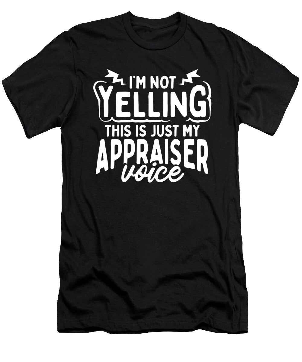 Appraiser Gift Not Yelling Using My Apraiser Voice Appraiser Kanig Designs T-Shirt