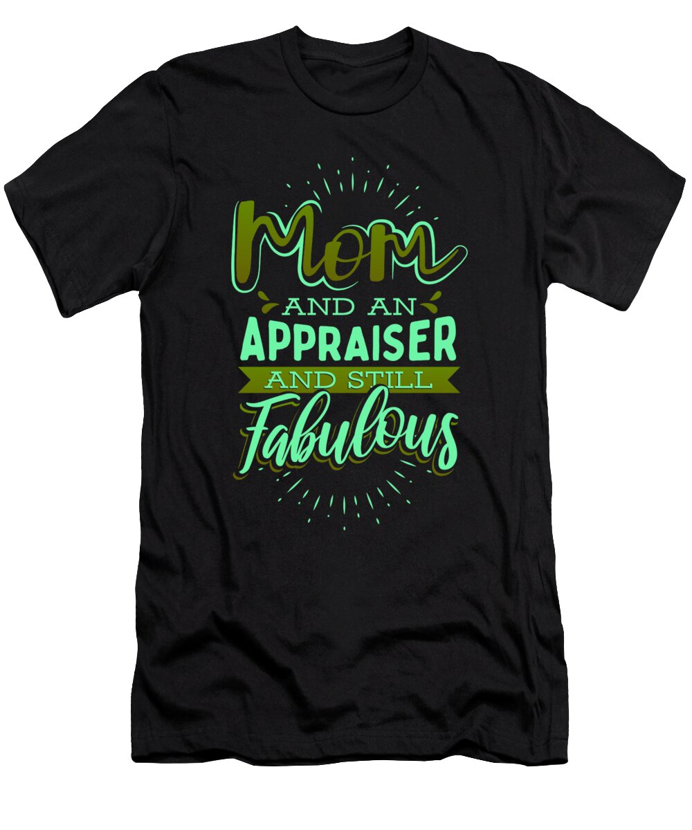 Appraiser Mom and an Appraiser and Still Fabulous Appraiser Kanig Designs T-Shirt