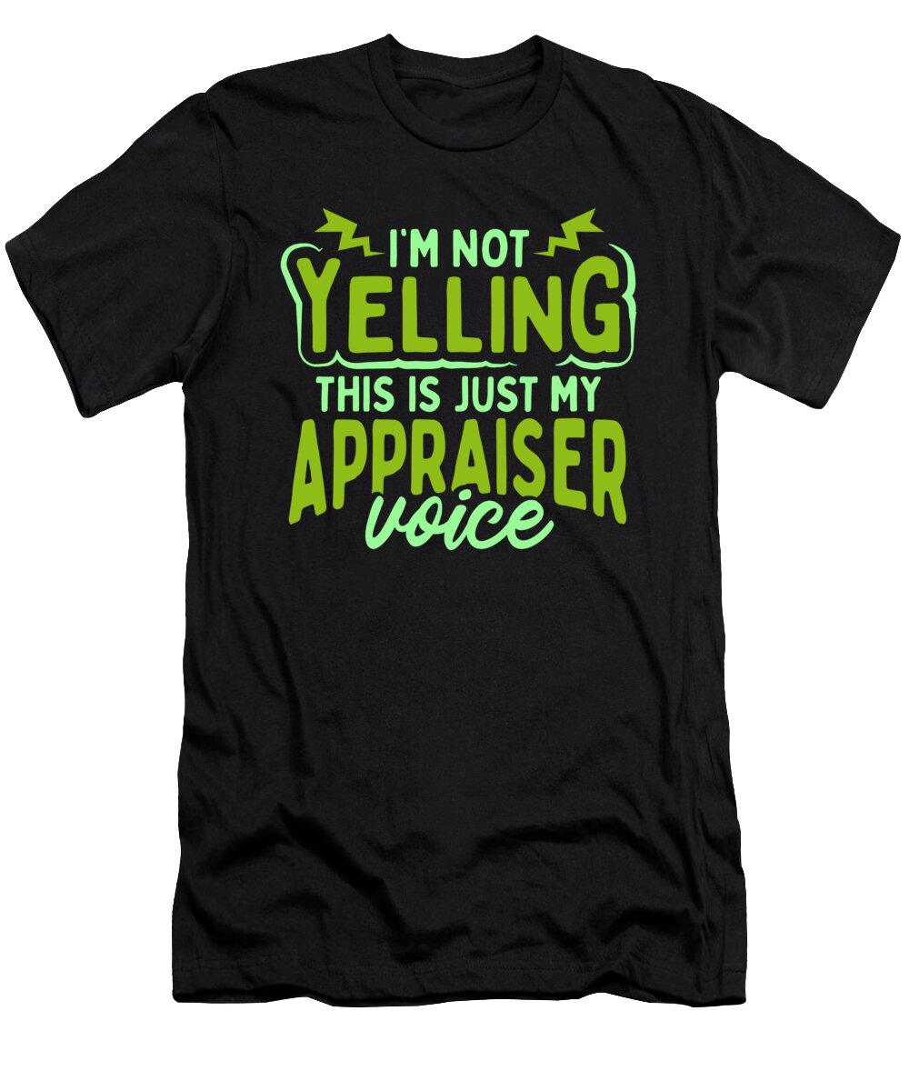 Appraiser Voice Not Yelling This Is My Appraiser Voice Kanig Designs T-Shirt