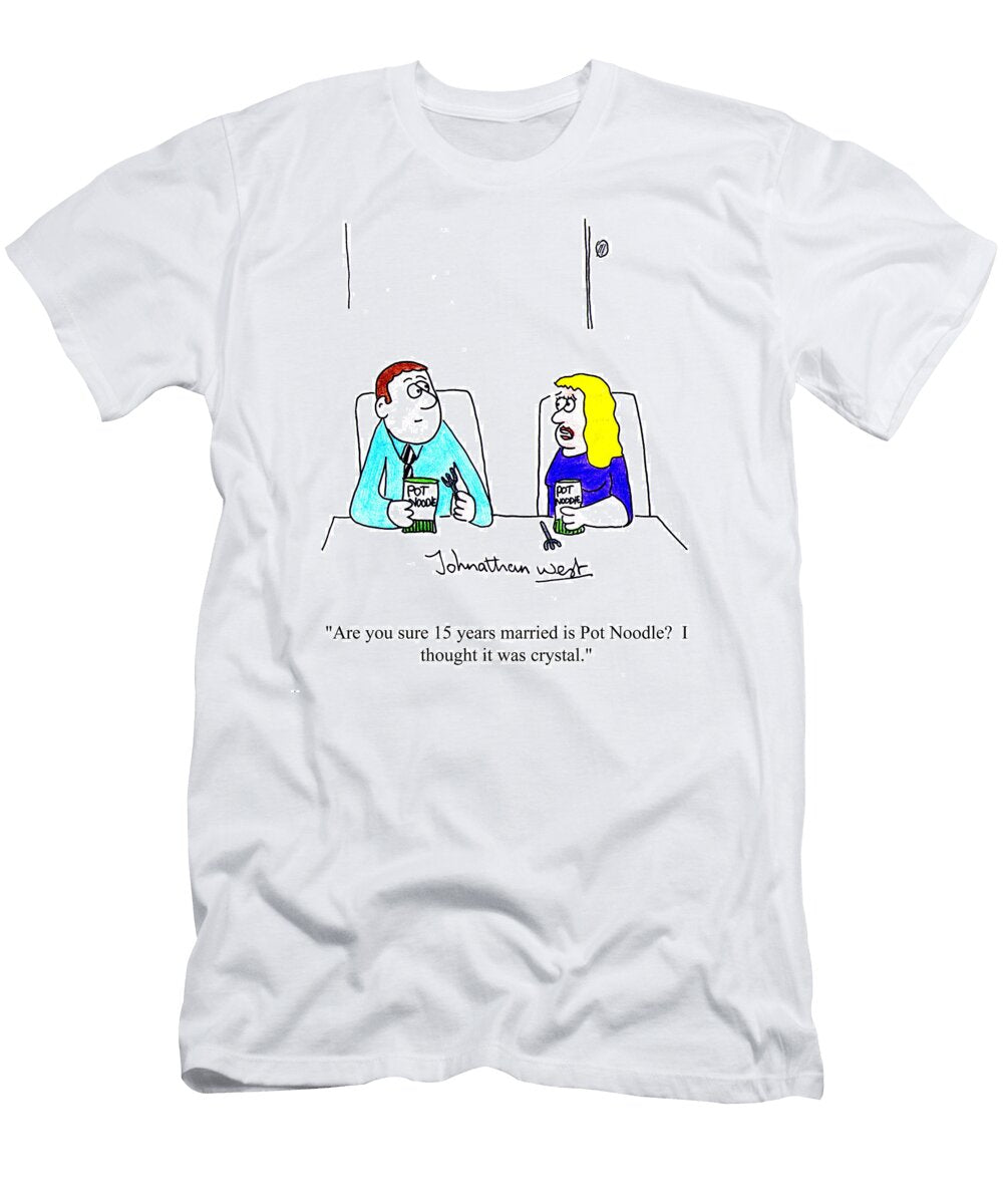 Are You Sure 15 Years Married Is Pot Noodle I Thought John West T-Shirt