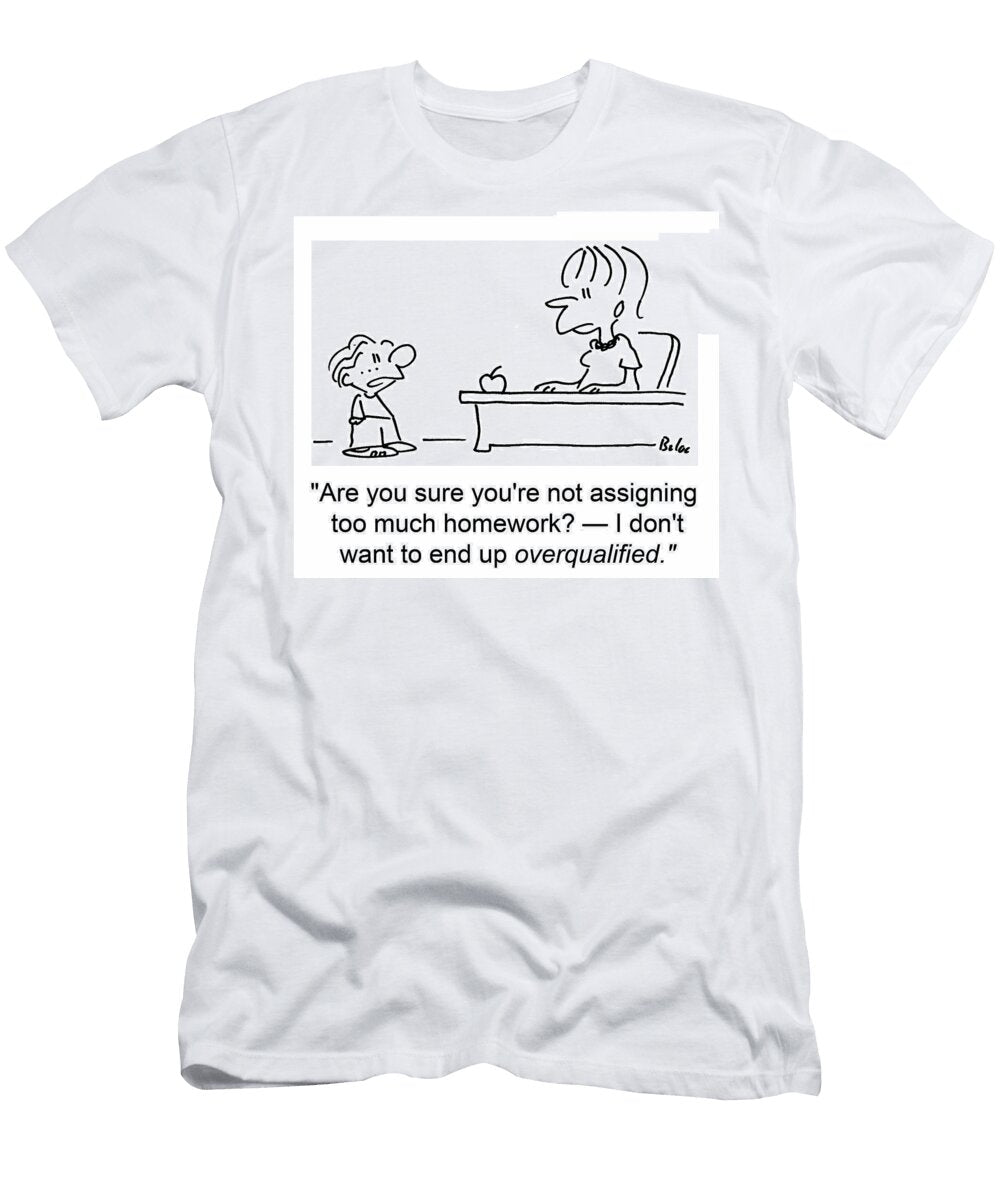 Are You Sure Youre Not Assigning Too Much Homework Baloo T-Shirt