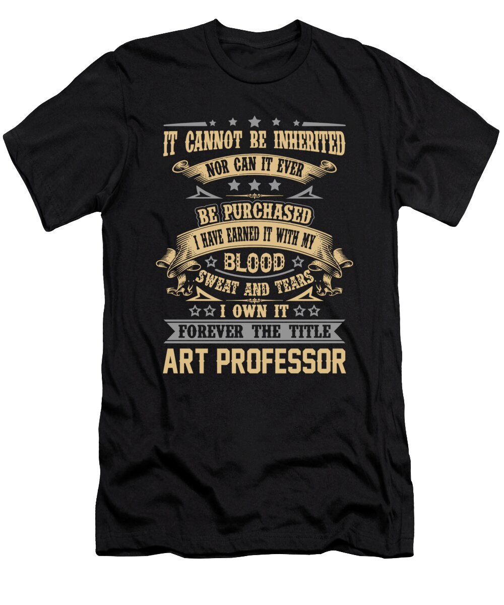 Art Professor Forever the Title Job Gift Item Shi Hu Kang T-Shirt