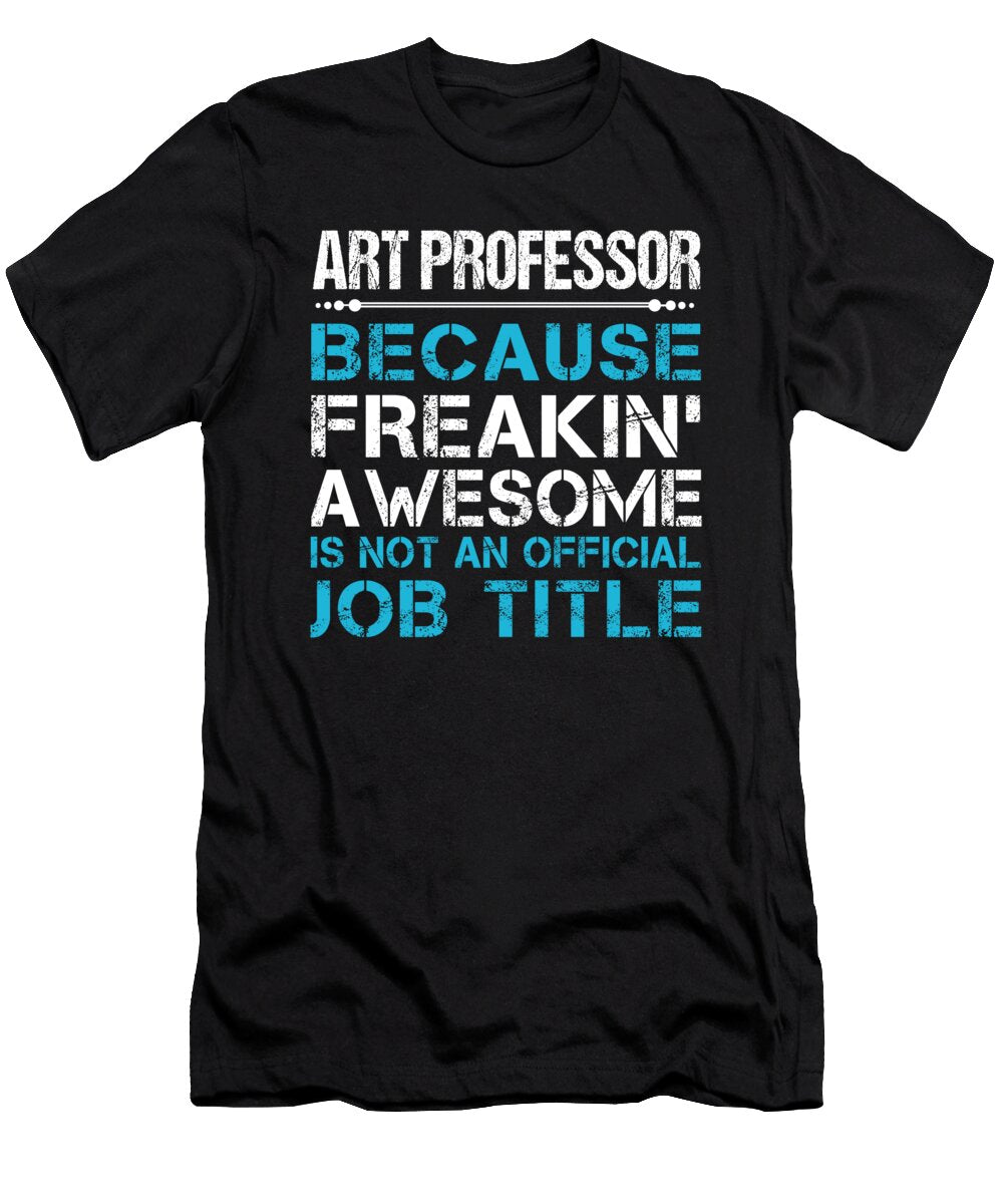 Art Professor Freaking Awesome Job Gift Item Shi Hu Kang T-Shirt