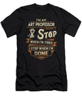 Art Professor I Stop When Done Job Gift Item Shi Hu Kang T-Shirt