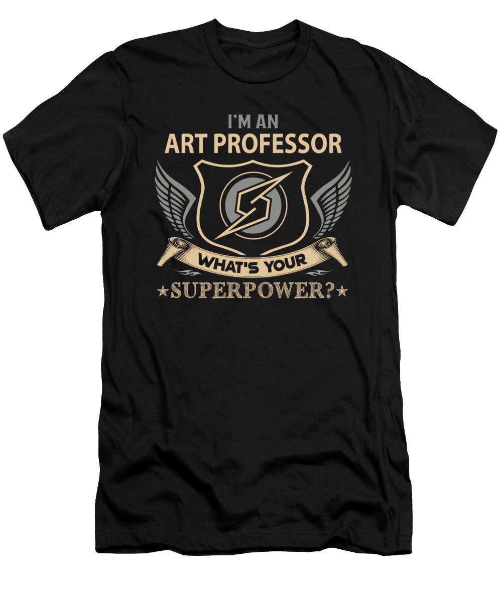 Art Professor What Is Your Superpower Job Gift Item Shi Hu Kang T-Shirt