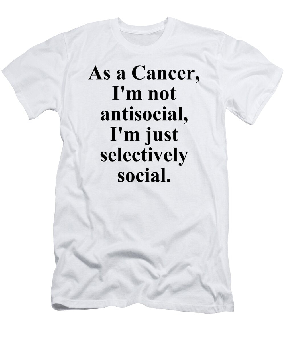 As a Cancer Im Not Antisocial Im Just Selectively Social Funny Zodiac Quote Jeff Creation T-Shirt