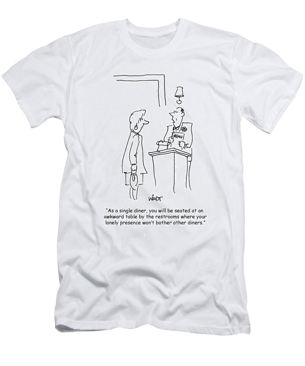 As a Single Diner You Will Be Seated At an Awkward Table Chris Wildt T-Shirt