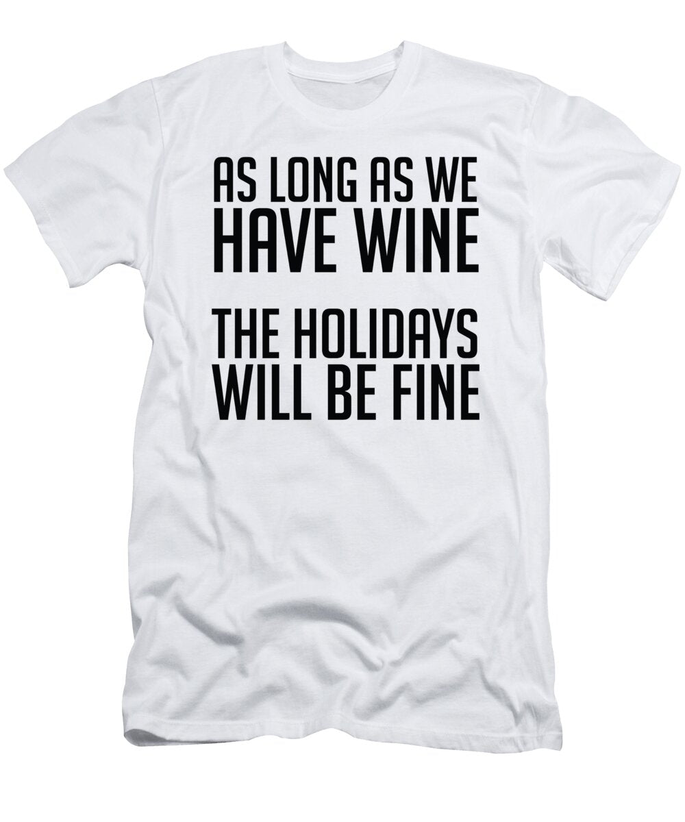 As Long As We Have Wine the Holidays Will Be Fine Jacob Zelazny T-Shirt