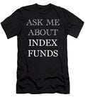 Ask Me About Index Funds Fire Financial Independence Retire Early Cal Nyto T-Shirt