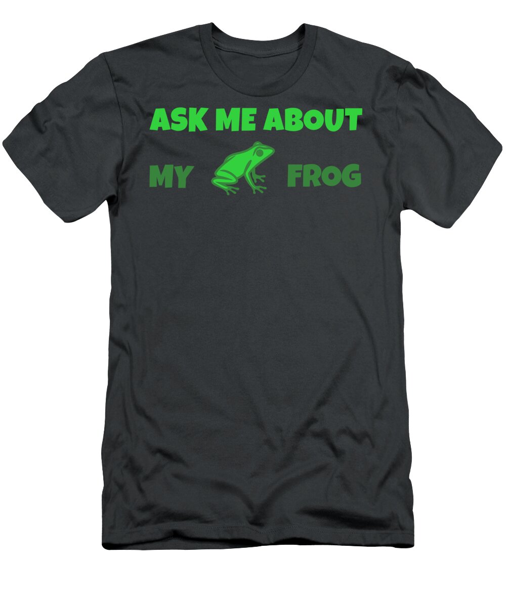 Ask Me About My Frog Donald Willis T-Shirt