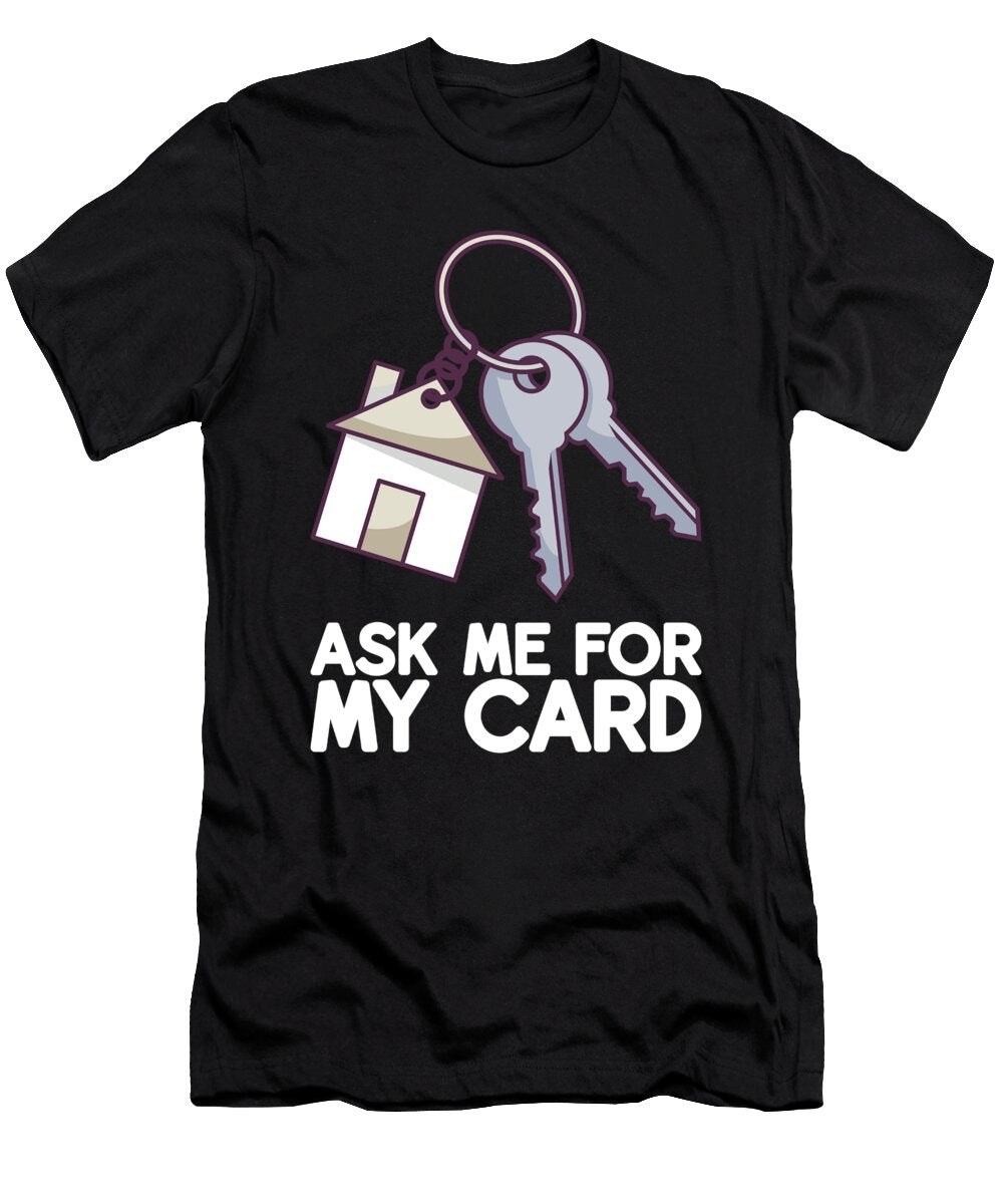Ask Me for My Card Real Estate Agent Quote Bi Nutz T-Shirt