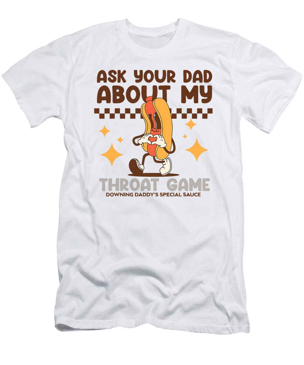 Ask Your Dad About My Throat Game Daddy Special Sophie Eleanor T-Shirt