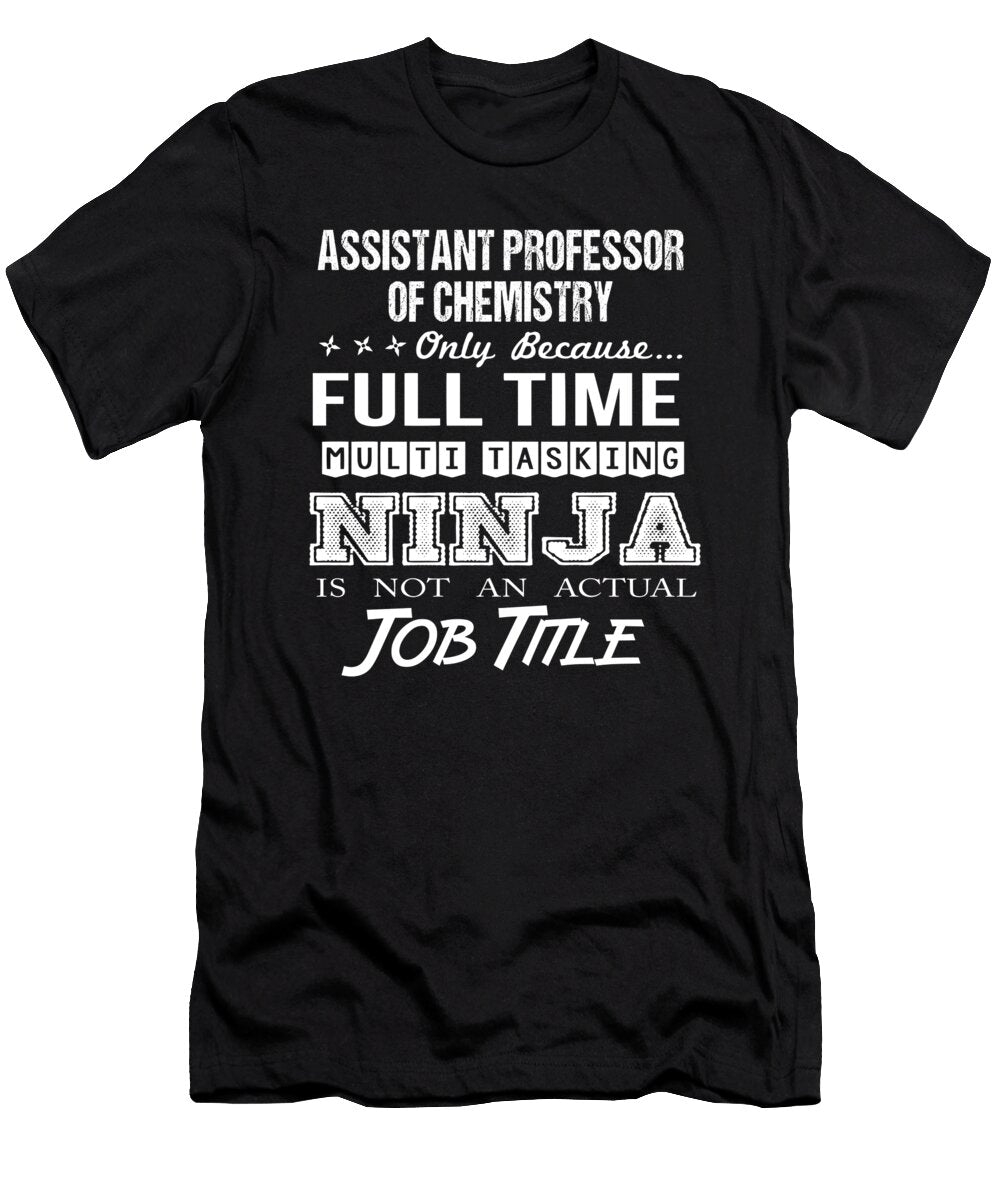 Assistant Professor of Chemistry Ninja Job Gift Item Shi Hu Kang T-Shirt