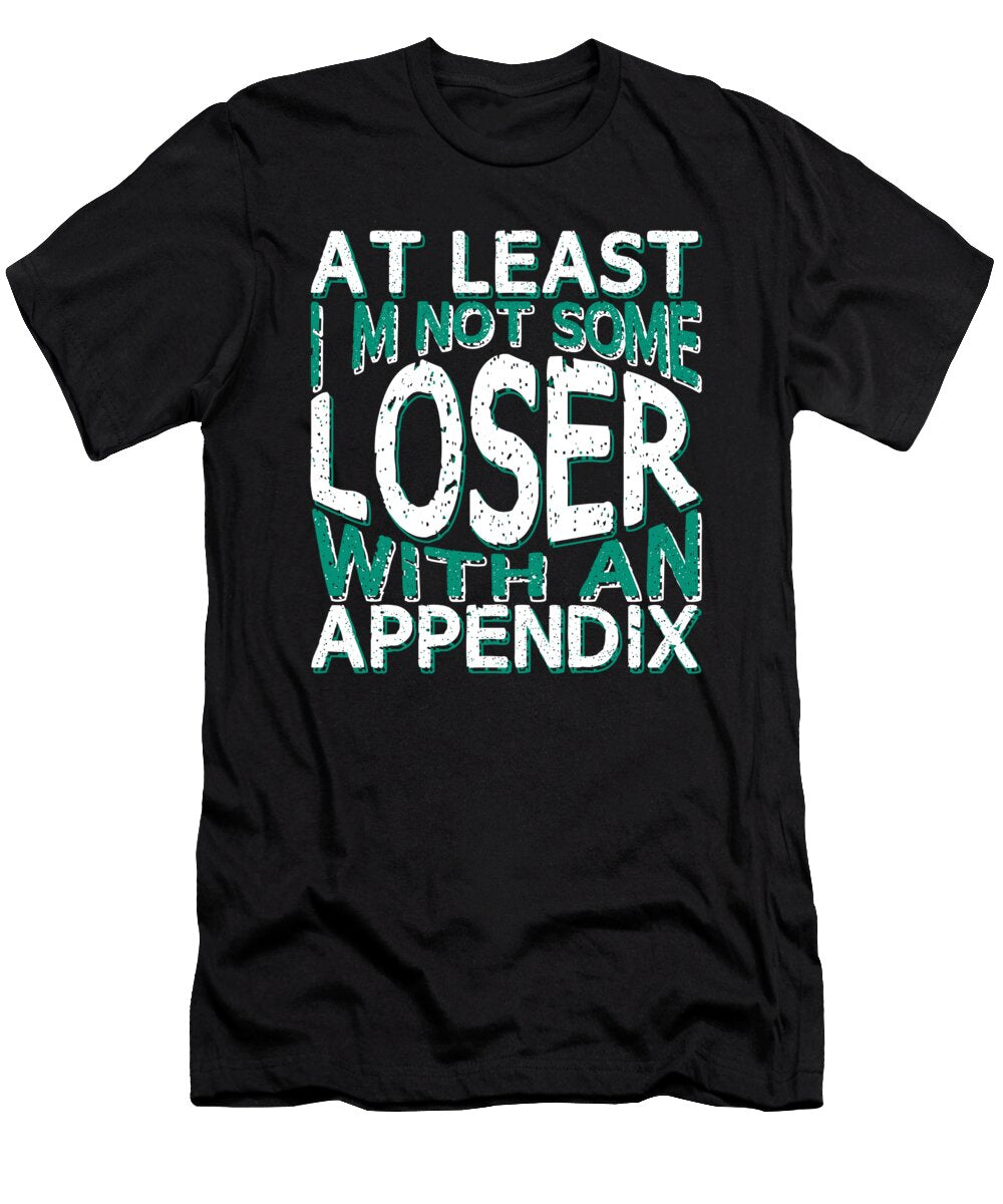 Atleast Im Not Some Loser with an Appendix Appendicitis Op Print Sel Mermaid T-Shirt