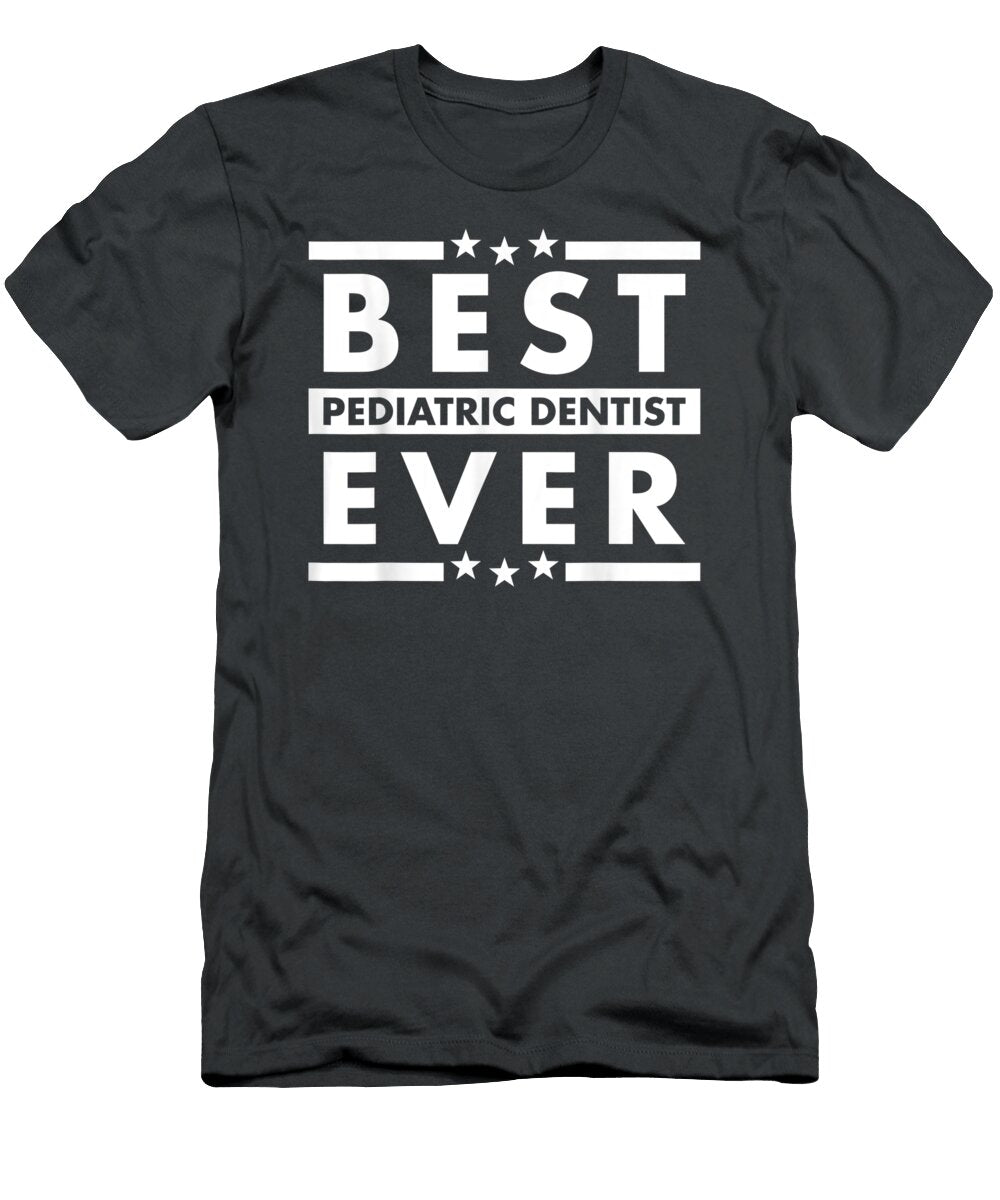 Atric Dentist Ever for Pediatric Dentist Kosten Blayre T-Shirt
