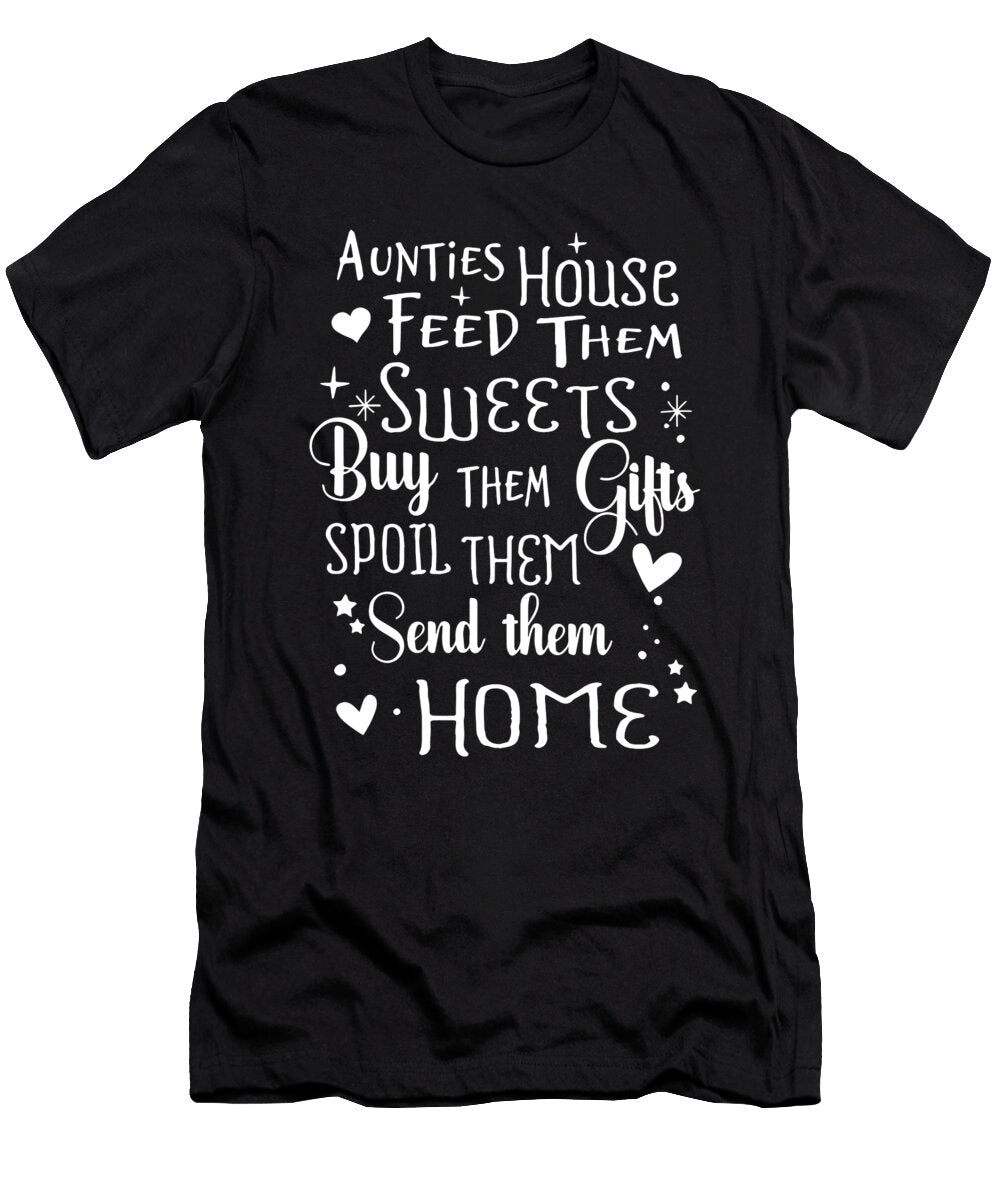 Aunties House Feed Them Sweets Buy Them Gifts Spoil Them Send Them Home Sister Brother Jackson Irving T-Shirt