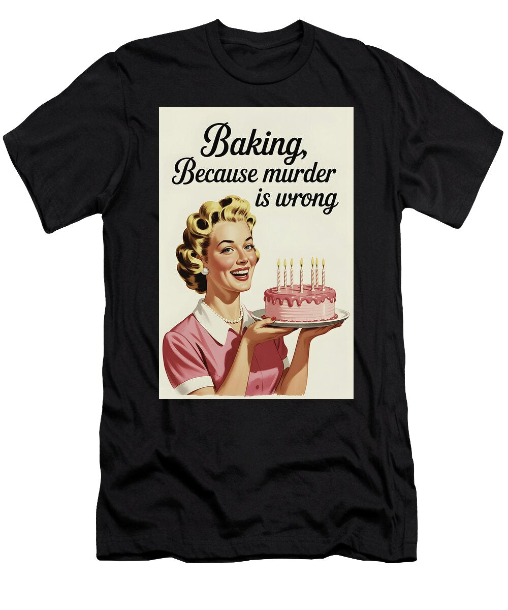 Baking Because Murder Is Wrong Retro Poster Dale Kincaid T-Shirt
