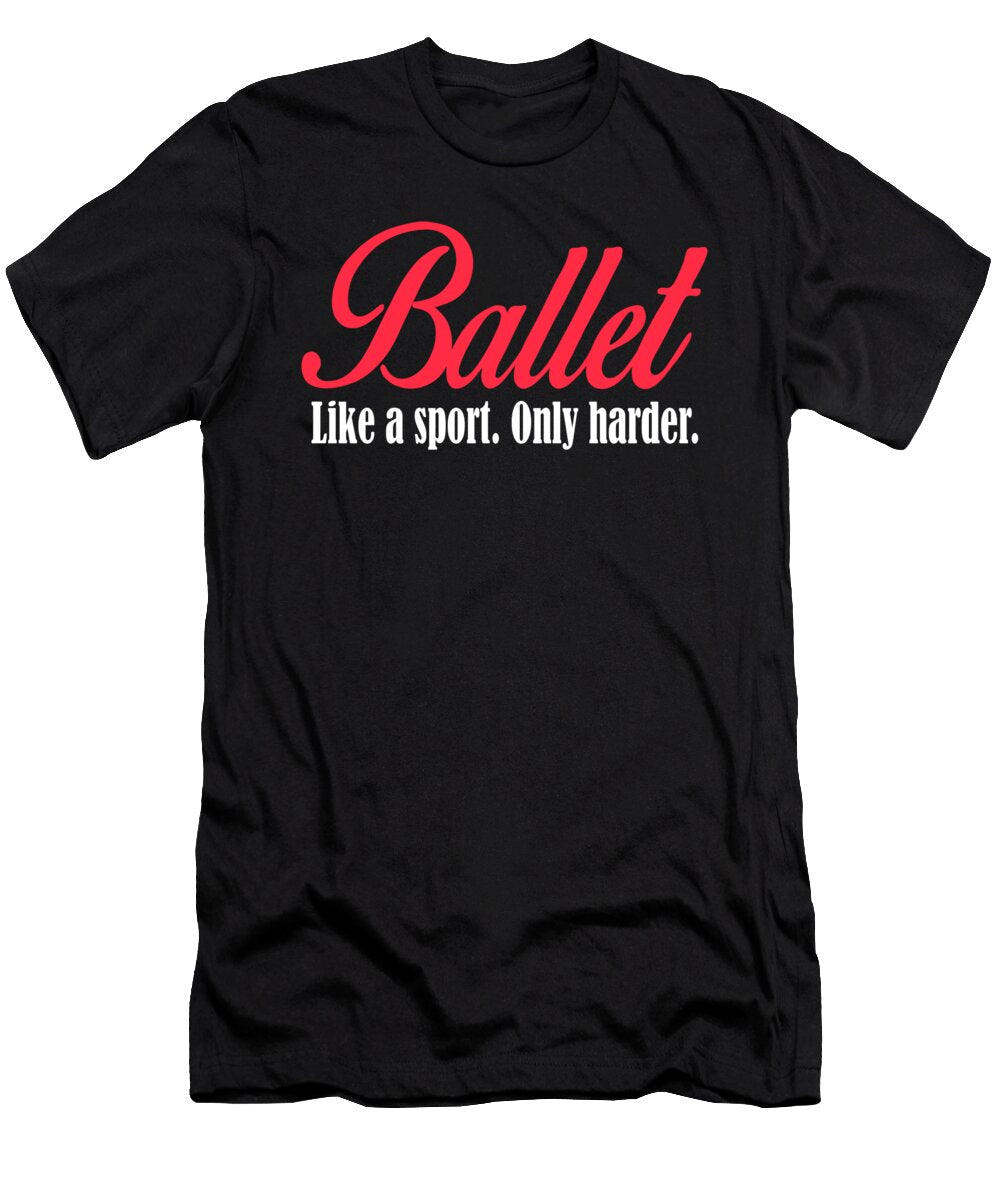 Ballet Like a Sport Only Harder Jacob Zelazny T-Shirt
