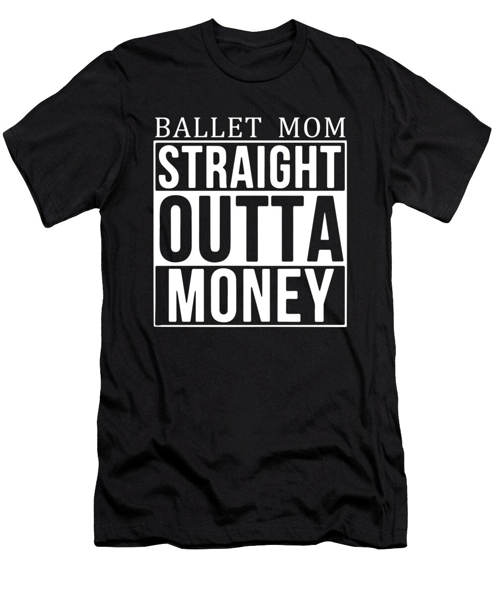 Ballet Mom Straight Outta Money Jacob Zelazny T-Shirt