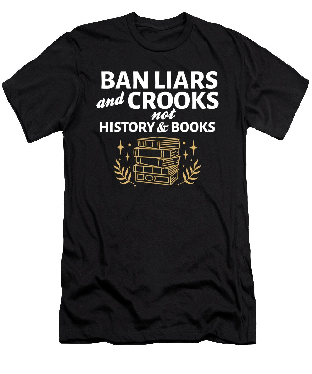 Ban Liars and Crooks Not History and Books Bookworm Bookish Maximus Designs T-Shirt
