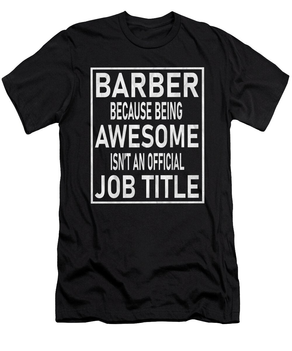 Barber Because Being Awesome Isnt an Official Job Title Product Art Grabitees T-Shirt