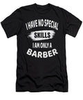 Barber I Have No Special Skills Funny Hair Stylist Design Art Grabitees T-Shirt