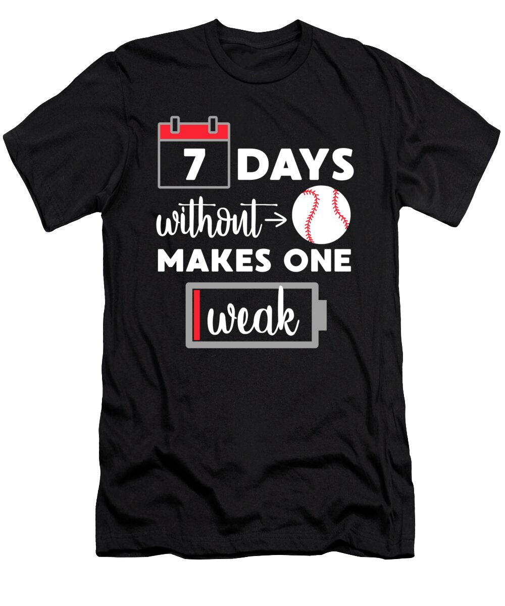 Baseball 7 Days Without Baseball Makes One Weak Jacob Zelazny T-Shirt