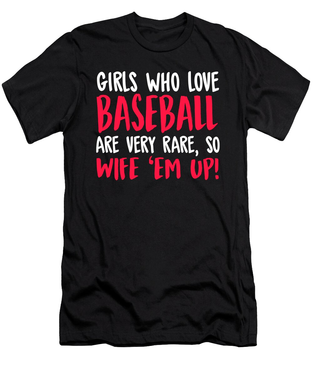 Baseball Girls Who Love Baseball Are Very Rare So Wife Em Up Jacob Zelazny T-Shirt