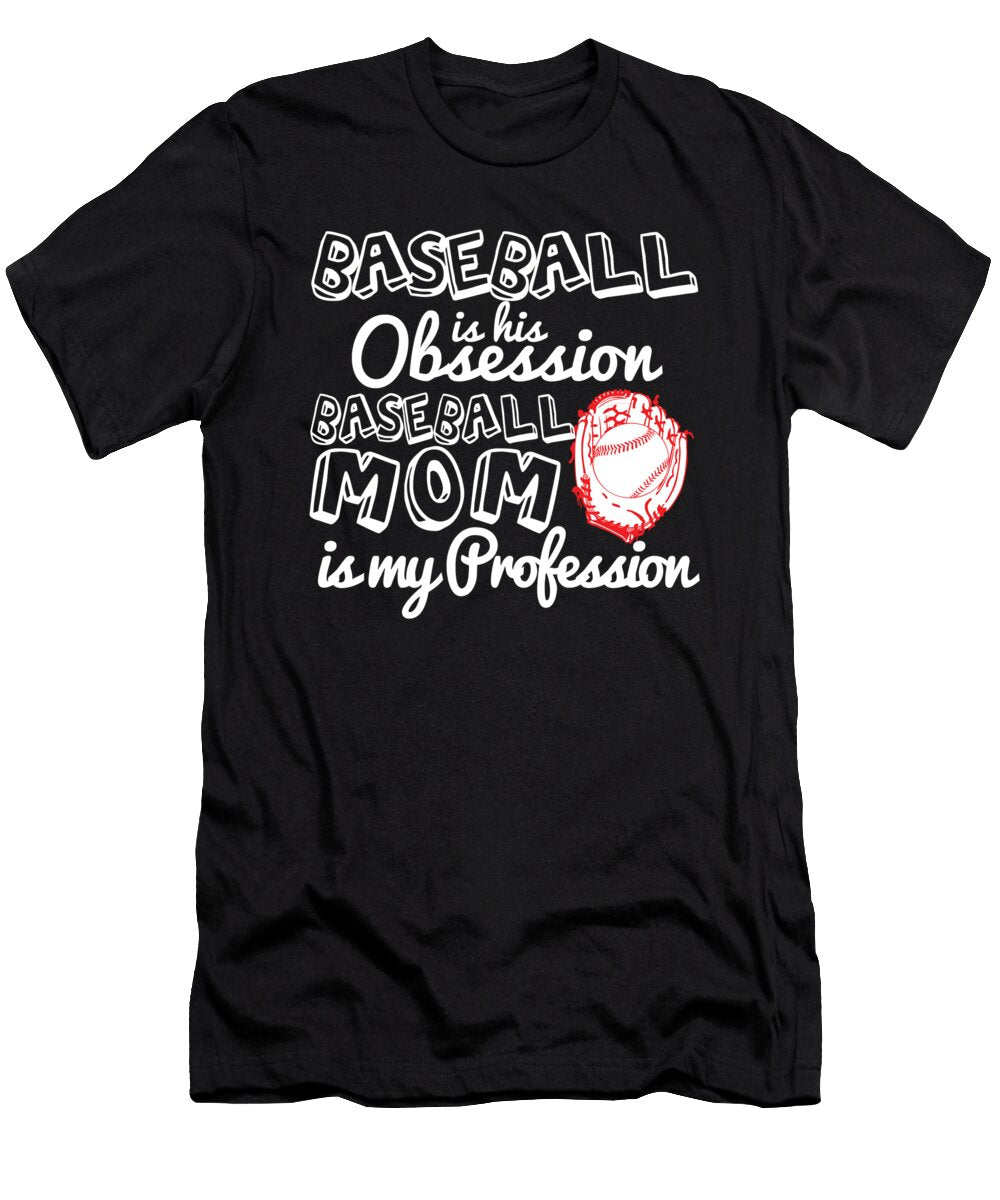 Baseball Is His Obsession Baseball Mom Is My Profession Jacob Zelazny T-Shirt