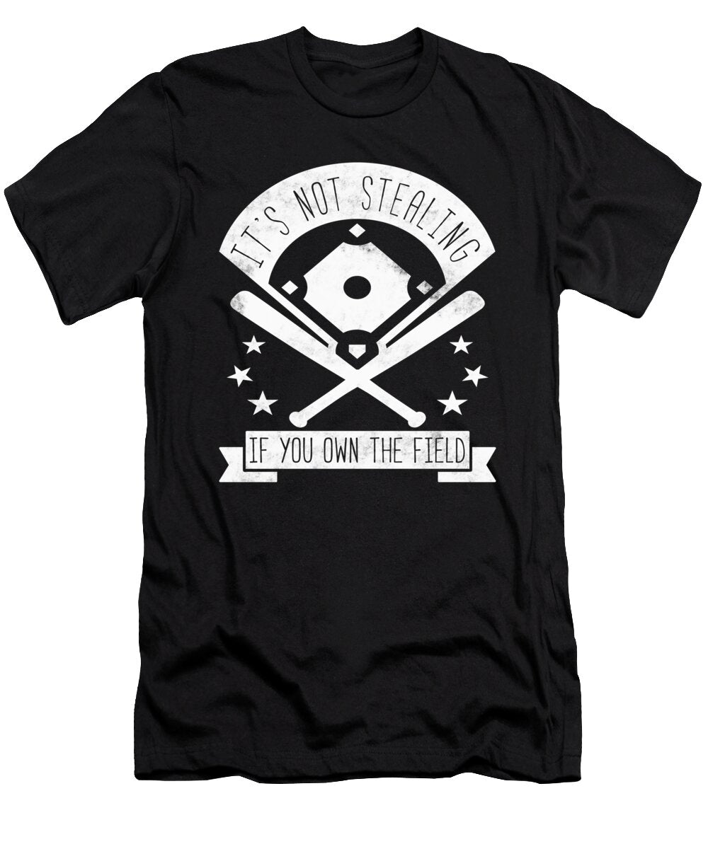 Baseball Its Not Stealing If You Own the Field Jacob Zelazny T-Shirt