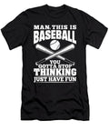Baseball Man This Is Baseball You Gotta Stop Thinking Just Have Fun Jacob Zelazny T-Shirt