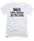 Bass Like Guitar Just Way Cooler Jacob Zelazny T-Shirt