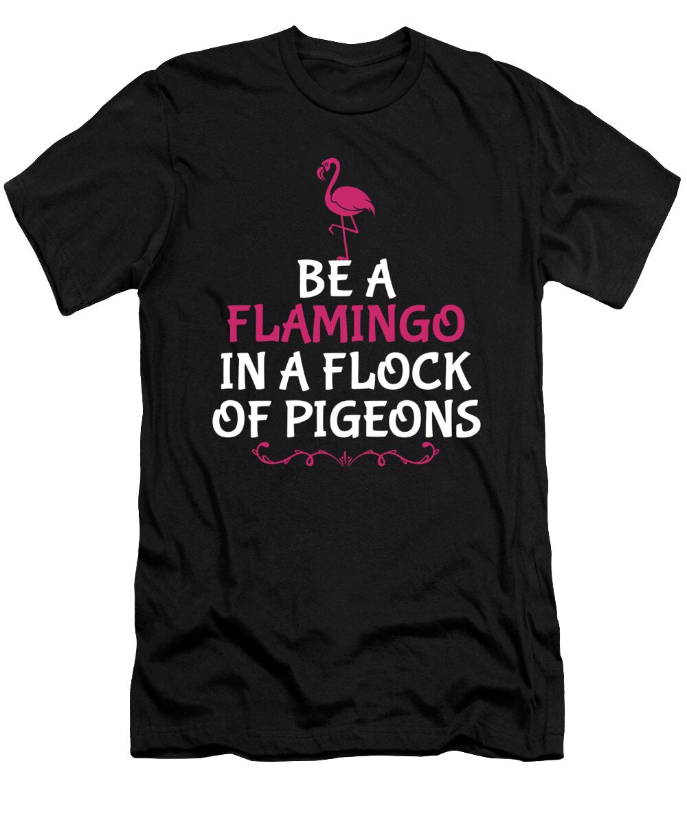 Be a Flamingo in a Flock of Pigeons Gift Haselshirt T-Shirt