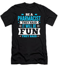 Be a Pharmacist They Said It Will Be Fun They Said Orange Pieces T-Shirt
