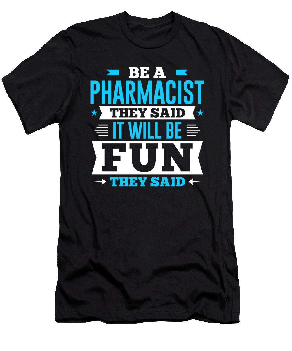 Be a Pharmacist They Said It Will Be Fun They Said Orange Pieces T-Shirt