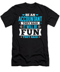 Be an Accountant They Said It Will Be Fun They Said Orange Pieces T-Shirt