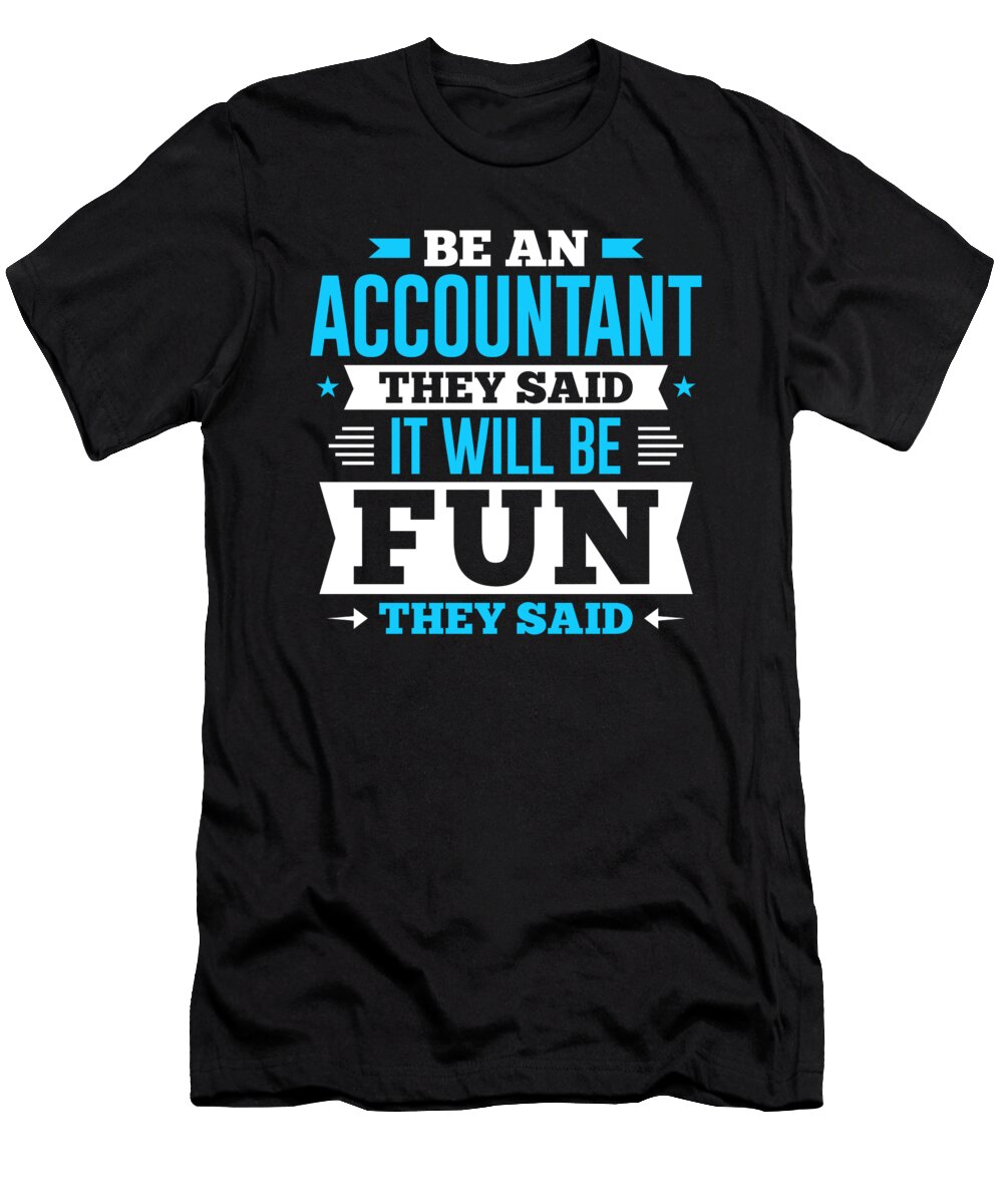 Be an Accountant They Said It Will Be Fun They Said Orange Pieces T-Shirt