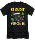 Be Audit You Can Be Funny Accountant Auditor Pun the Perfect Presents T-Shirt